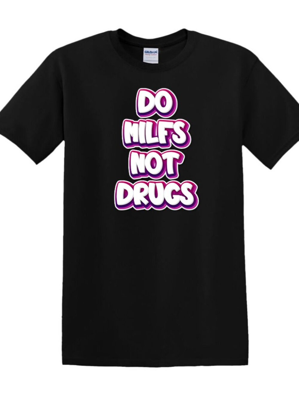 Do Milfs Not Drugs - T-Shirt